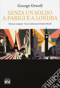 Senza un soldo a Parigi e a Londra libro di Orwell George; Binelli A. (cur.)