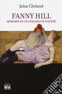 Fanny Hill. Memorie di una donna di piacere libro di Cleland John