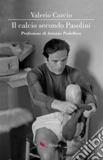 Il calcio secondo Pasolini libro di Curcio Valerio