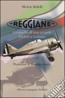 «Reggiane». Cronache di una grande fabbrica italiana libro di Bellelli Michele