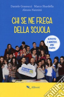 Chi se ne frega della scuola. Con Poster libro di Grassucci Daniele; Sbardella Marco; Nannini Alessio