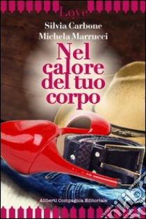 Nel calore del tuo corpo libro di Carbone Silvia; Marrucci Michela