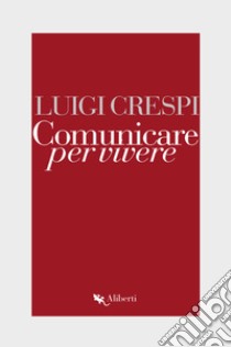 Comunicare per vivere libro di Crespi Luigi