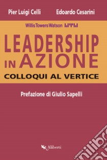 Leadership in azione. Colloqui al vertice libro di Celli Pier Luigi; Cesarini Edoardo