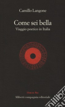 Come sei bella. Viaggio poetico in Italia libro di Langone C. (cur.)