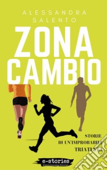 Zona cambio. Storie di un'improbabile triatleta libro di Salento Alessandra