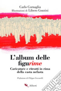 L'album delle figurime. Caricature e ritratti in rima della casta nefasta libro di Cornaglia Carlo