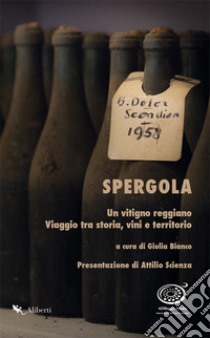 Spergola. Un vitigno reggiano. Viaggio tra storia, vini e territori libro di Bianco G. (cur.)