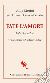 Fate l'amore. Alda Dante Rock libro di Merini Alda; Damato Damiano Cosimo