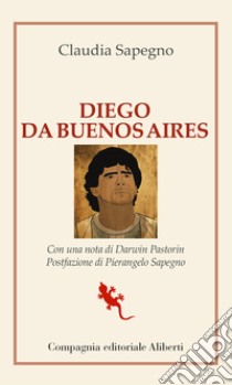 Diego da Buenos Aires libro di Sapegno Claudia