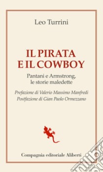 Il pirata e il cowboy. Pantani e Armstrong, le storie maledette libro di Turrini Leo