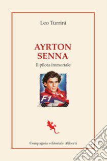 Ayrton Senna. Il pilota immortale libro di Turrini Leo