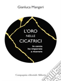 L'oro nelle cicatrici. In corsia ho imparato a ricevere libro di Mangeri Gianluca