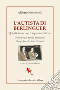 L'autista di Berlinguer. Quindici anni con il segretario del PCI libro di Menichelli Alberto; Brinis V. (cur.)