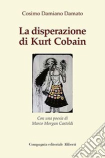 La disperazione di Kurt Cobain libro di Damato Cosimo Damiano