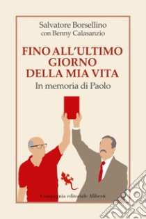 Fino all'ultimo giorno della mia vita. In memoria di Paolo libro di Borsellino Salvatore; Calasanzio Benny