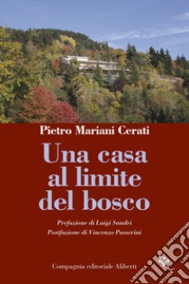 Una casa al limite del bosco libro di Mariani Cerati Pietro