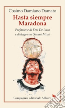 Hasta siempre Maradona libro di Damato Cosimo Damiano