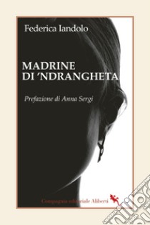 Madrine di 'ndrangheta libro di Iandolo Federica