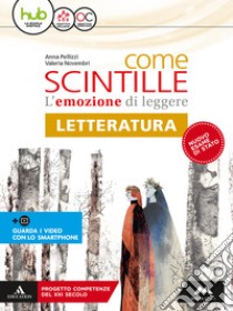 Come scintille. Letteratura. Per la Scuola media. Con e-book. Con espansione online libro di Pellizzi Anna; Novembri Valeria