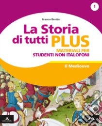 Storia di tutti plus. Non italofoni. Per la Scuola media. Con e-book. Con espansione online (La). Vol. 1 libro di Bertini Franco