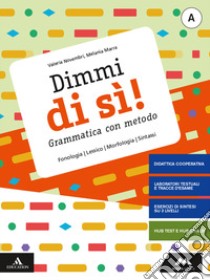 Dimmi di sì! Grammatica con metodo. Con Quaderno operativo. Per la Scuola media. Con e-book. Con espansione online. Vol. A-B: Lessico, fonologia, morfologia, sintassi-Comunicazione, storia della lingua, tipi di testo libro di Novembri Valeria; Marra Melania