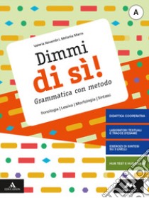 Dimmi di sì! Grammatica con metodo. Con Quaderno operativo. Per la Scuola media. Con e-book. Con espansione online. Vol. A: Lessico, fonologia, morfologia, sintassi libro di Novembri Valeria; Marra Melania