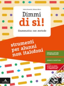 Dimmi di sì! Strumenti per studenti non italofoni. Per la Scuola media. Con e-book. Con espansione online libro di Novembri Valeria; Marra Melania