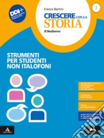 Crescere con la storia. Strumenti per studenti non italofoni. Per la Scuola media. Con e-book. Con espansione online. Vol. 1 libro di Bertini Franco