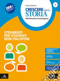 Crescere con la storia. Strumenti per studenti non italofoni. Per la Scuola media. Con e-book. Con espansione online. Vol. 3 libro di Bertini Franco