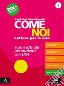 Come noi. Testi e attività per studenti con DSA. Per la Scuola media. Con e-book. Con espansione online. Vol. 1 libro di Pellizzi Anna; Novembri Valeria