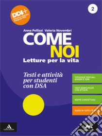 Come noi. Testi e attività per studenti con DSA. Per la Scuola media. Con e-book. Con espansione online. Vol. 2 libro di Pellizzi Anna; Novembri Valeria