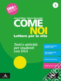 Come noi. Testi e attività per studenti con DSA. Per la Scuola media. Con e-book. Con espansione online. Vol. 3 libro di Pellizzi Anna; Novembri Valeria