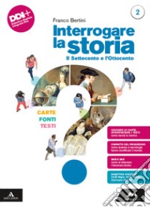 INTERROGARE LA STORIA. CARTE, FONTI, TESTI. libro di BERTINI FRANCO  