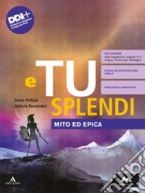 E TU SPLENDI   M B + CONT DIGIT libro di PELLIZZI ANNA - NOVEMBRI VALERIA 