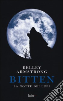 Bitten. La notte dei lupi libro di Armstrong Kelley