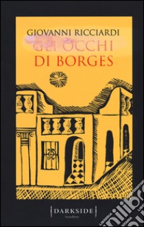 Gli occhi di Borges. La settima indagine del commissario Ponzetti libro di Ricciardi Giovanni