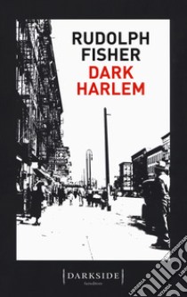 Dark Harlem libro di Fisher Rudolph