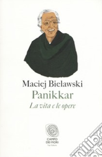 Panikkar. La vita e le opere libro di Bielawski Maciej
