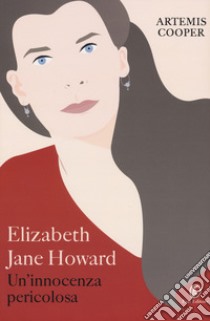 Elizabeth Jane Howard. Un'innocenza pericolosa libro di Cooper Artemis