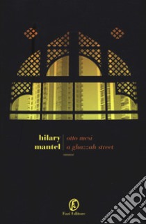 Otto mesi a Ghazzah Street libro di Mantel Hilary