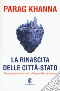 La rinascita delle città-stato. In che direzione dovrebbe andare l'Europa? libro di Khanna Parag