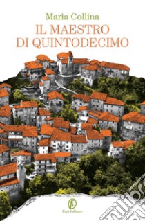 Il maestro di Quintodecimo libro di Collina Maria