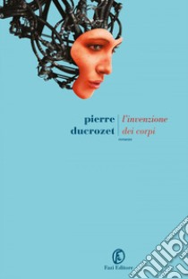 L'invenzione dei corpi libro di Ducrozet Pierre