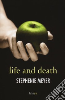 Life and death. Twilight reimagined libro di Meyer Stephenie