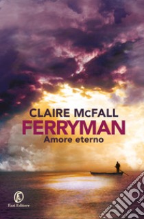 Amore eterno. Ferryman libro di McFall Claire