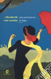 Una principessa in fuga libro di Arnim Elizabeth von