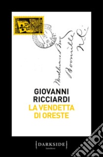 La vendetta di Oreste. La nuova indagine del commissario Ponzetti libro di Ricciardi Giovanni