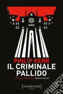 Il criminale pallido. La trilogia berlinese di Bernie Gunther. Vol. 2 libro di Kerr Philip