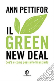 Il green new deal. Cos'è e come possiamo finanziarlo libro di Pettifor Ann